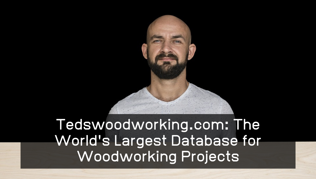 Tedswoodworking.com: The World's Largest Database for Woodworking Projects
